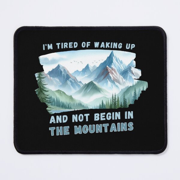 Item preview, I'm Tired of Waking Up and Not Being in the Mountains designed and sold by Azrora.