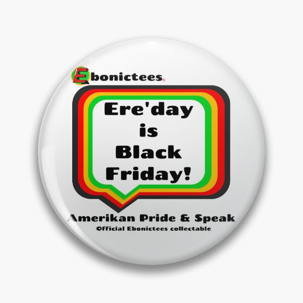 Item preview, Ere'day is Black Friday!  Ebonictees ebonic / aave phrase. designed and sold by Ebonictees.