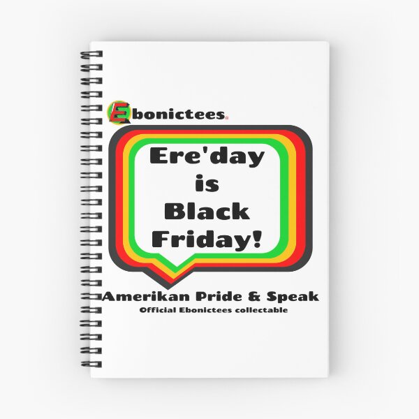 Item preview, Ere'day is Black Friday!  Ebonictees ebonic / aave phrase. designed and sold by Ebonictees.