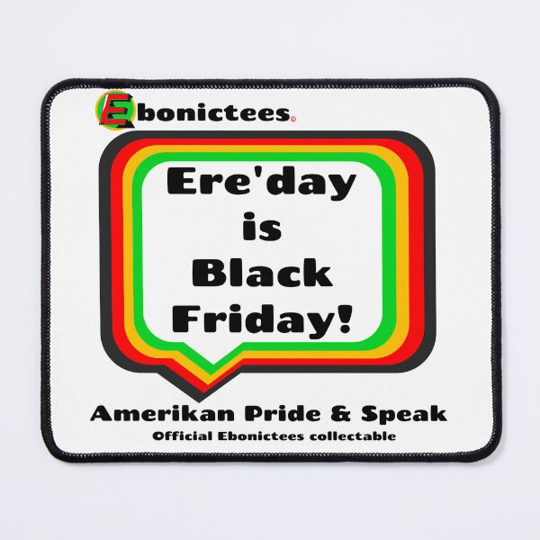 Item preview, Ere'day is Black Friday!  Ebonictees ebonic / aave phrase. designed and sold by Ebonictees.