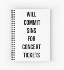 Will commit sins for concert tickets Spiral Notebook