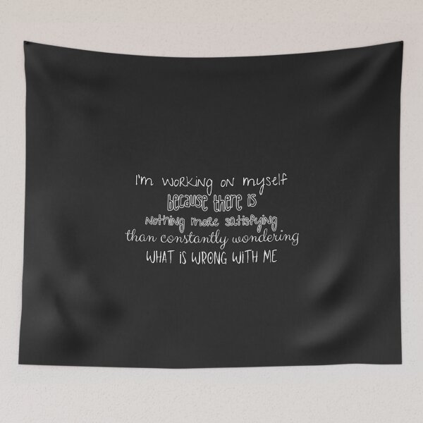 Item preview, I'm working on myself, because there is nothing more satisfying than constantly wondering what is wrong with me. designed and sold by UnCoverDesign.