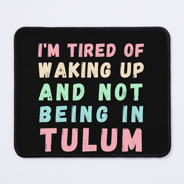 Item preview, I'm Tired of Waking Up and Not Being in Tulum designed and sold by Azrora.