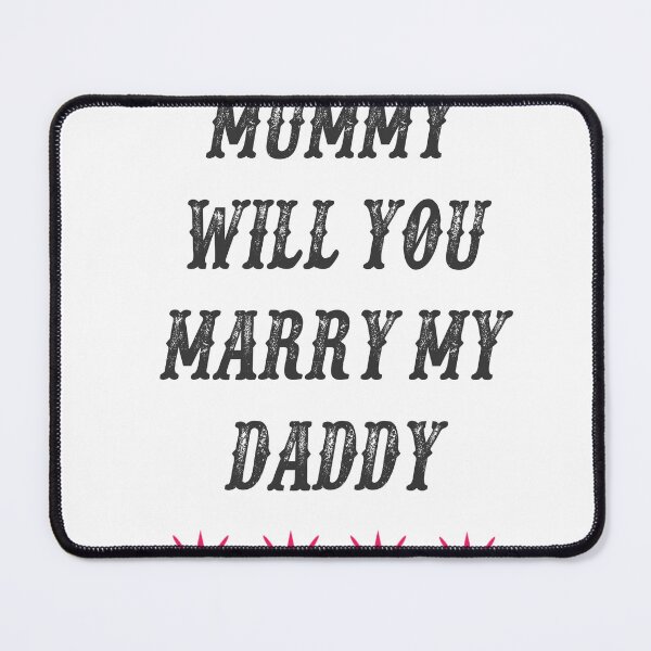 Item preview, mummy will you marry my daddy designed and sold by MKshoper.