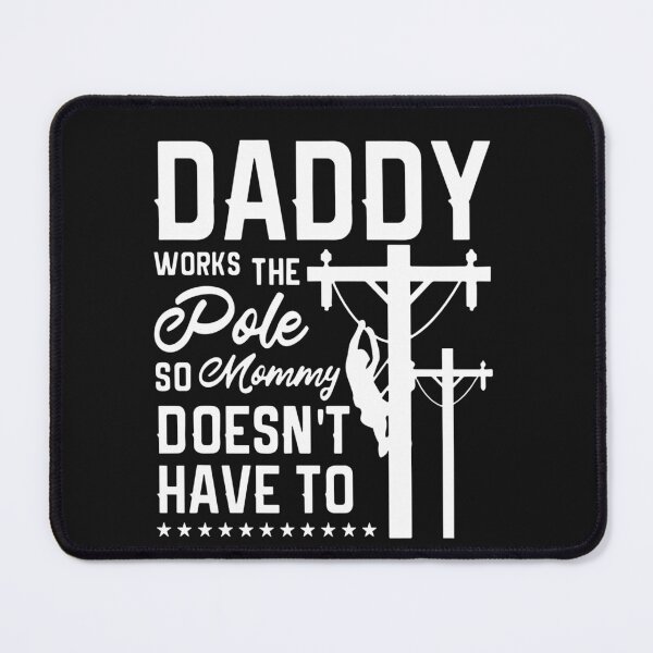 Item preview, Daddy Works the Pole So Mommy Doesn't Have To Lineman designed and sold by Pitchou07.