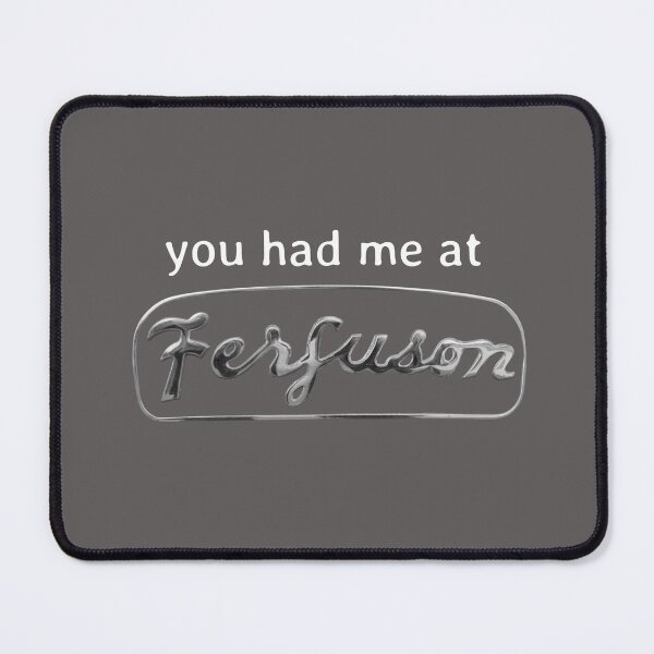 Item preview, you had me at Ferguson designed and sold by soitwouldseem.