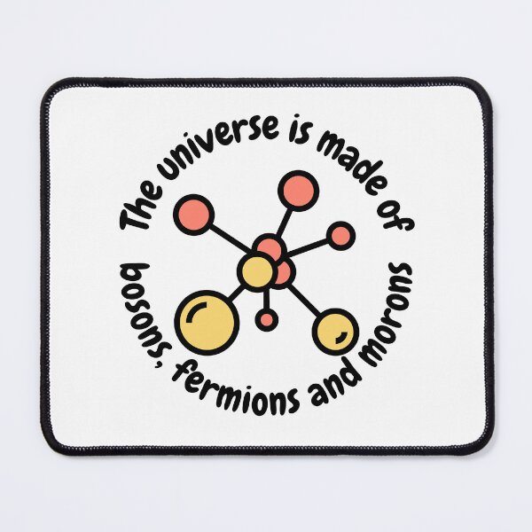Item preview, The universe is made of bosons, fermions and morons, funny physics designed and sold by NoetherSym.