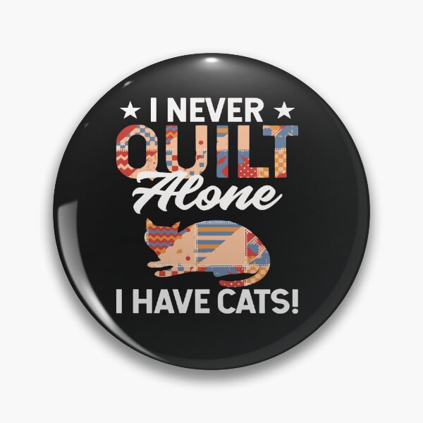 Item preview, I Never Quilt Alone I Have Cats! Quilters & Sewers Fun Meme designed and sold by Pitchou07.
