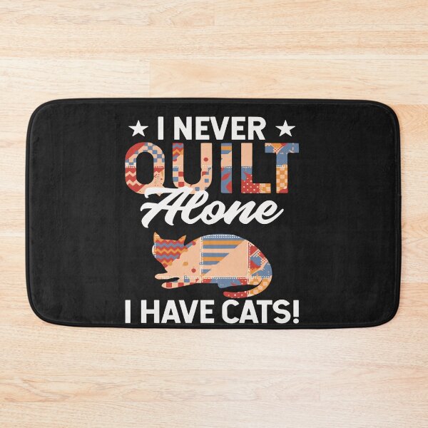 Item preview, I Never Quilt Alone I Have Cats! Quilters & Sewers Fun Meme designed and sold by Pitchou07.