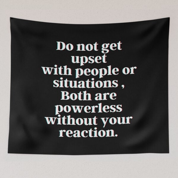 Item preview, Do not get upset with people or situations , Both are powerless without your reaction.  designed and sold by PostiveText.
