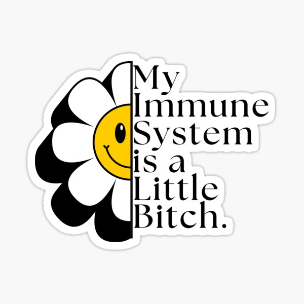 Item preview, My Immune System is a little B - Autoimmune disease humour. Daisy designed and sold by MarkMakerDesign.