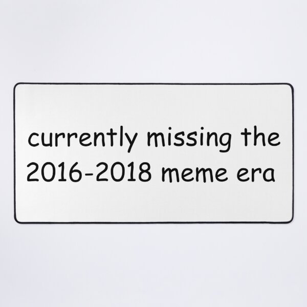 Item preview, currently missing the 2016-2018 meme era designed and sold by awwwwww.