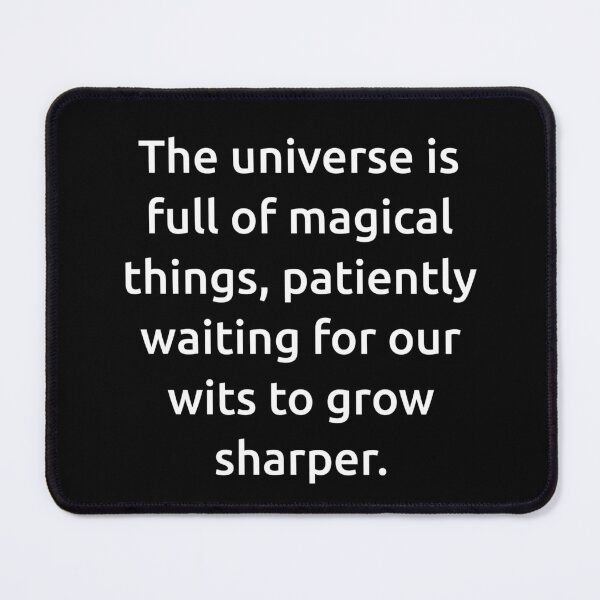 Item preview, The universe is full of magical things, patiently waiting for our wits to grow sharper. designed and sold by IMCDT.