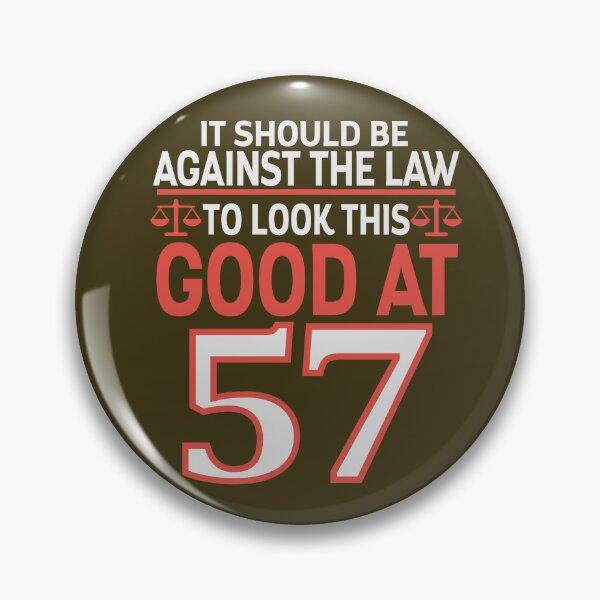 Item preview, Against the law to look this good at Fifty seven designed and sold by giftfromheart.