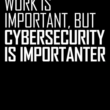 Imagen de la obra CyberSecurity Is Importanter Funny Cyber Security Gear de DynamicDesign