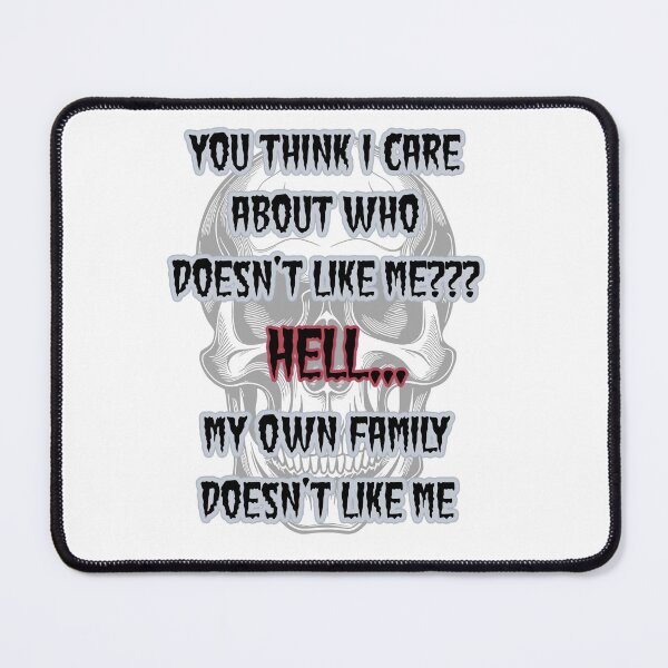 Item preview, You think I care about who doesn't like me? My own family doesn't like me designed and sold by LinkyLankStank.