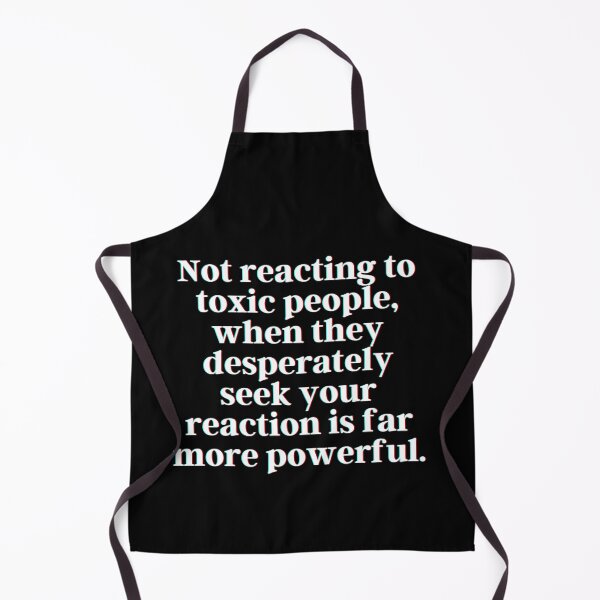 Item preview, Not reacting to toxic people, when they desperately seek your reaction is far more powerful. designed and sold by PostiveText.