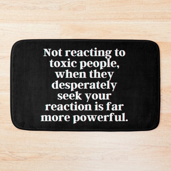 Item preview, Not reacting to toxic people, when they desperately seek your reaction is far more powerful. designed and sold by PostiveText.