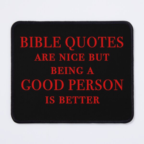 Item preview, Bible quotes are nice but being a good person is better designed and sold by Signs for Dark Times.