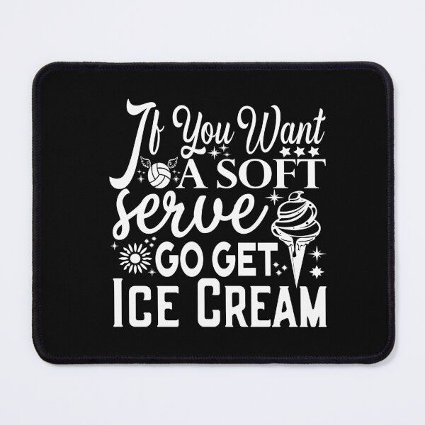 Item preview, If You Want A Soft Serve Go get Ice Cream Funny Volleyball Team game day  designed and sold by saadabs.