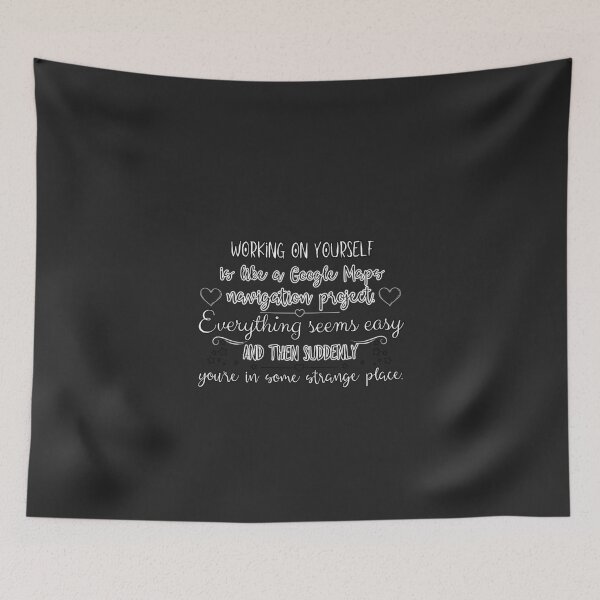 Item preview, Working on yourself is like Google Maps navigation project. Everything seems easy and then suddenly you're in some strange place. designed and sold by UnCoverDesign.