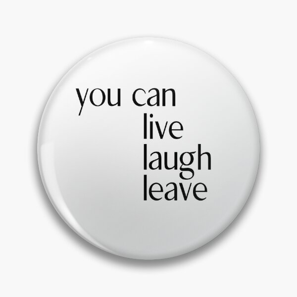 Item preview, You can Live Laugh Leave designed and sold by ellosmedicenale.
