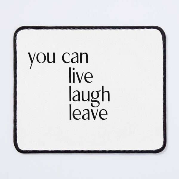 Item preview, You can Live Laugh Leave designed and sold by ellosmedicenale.