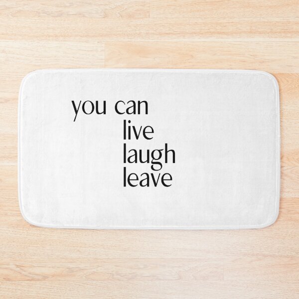 Item preview, You can Live Laugh Leave designed and sold by ellosmedicenale.