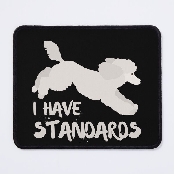 Item preview, I Have Standards Poodle designed and sold by VETRO⭐.