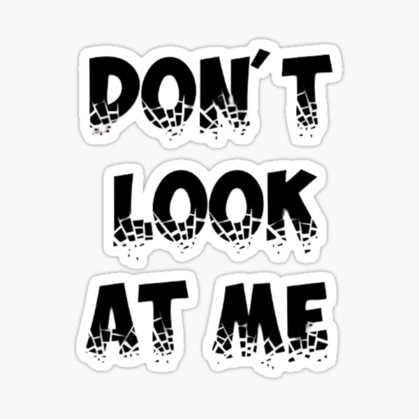 Dont Look At Me Stickers for Sale