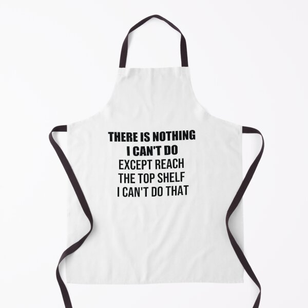 Item preview, There's nothing i can't do except reach the top shelf i can't do that designed and sold by SakuraPxl.