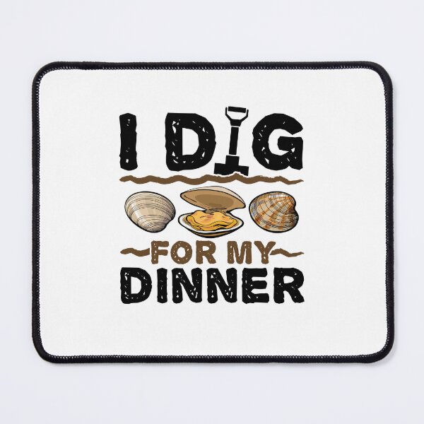 Item preview, I Dig for My Dinner Clam Digger Enthusiast Beach designed and sold by jaygo.