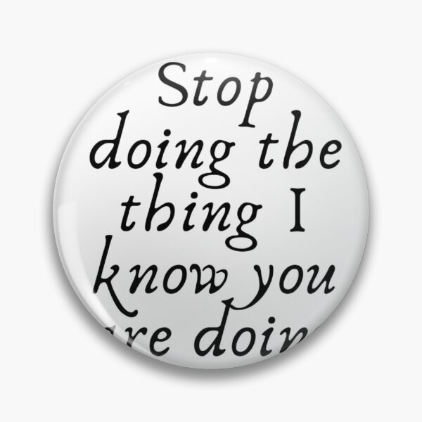 Item preview, Stop doing the thing I know you are doing designed and sold by DalekLeto.