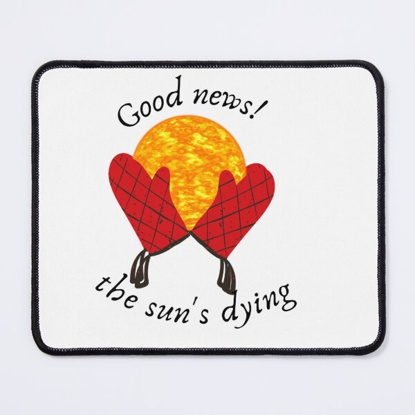 Item preview, Good news the sun's dying  designed and sold by DalekLeto.
