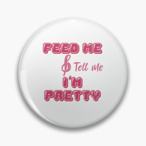 Item preview, feed me and tell me i'am pretty designed and sold by Liliesse.