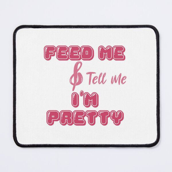 Item preview, feed me and tell me i'am pretty designed and sold by Liliesse.
