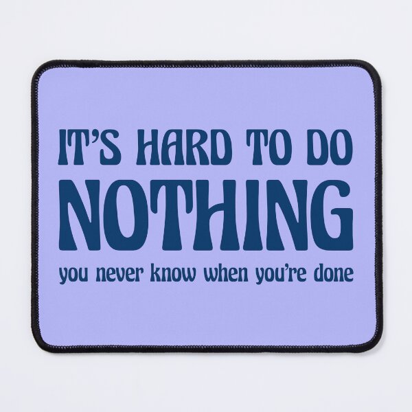 Item preview, Funny Do Nothing Quote - Funny Doing Nothing Humor designed and sold by WIZECROW.