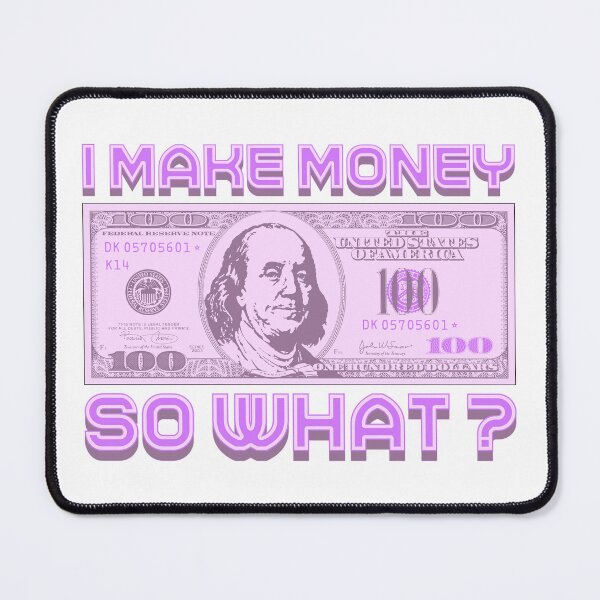 Item preview, I make money... so what? (mauve) designed and sold by Alien-Theory.