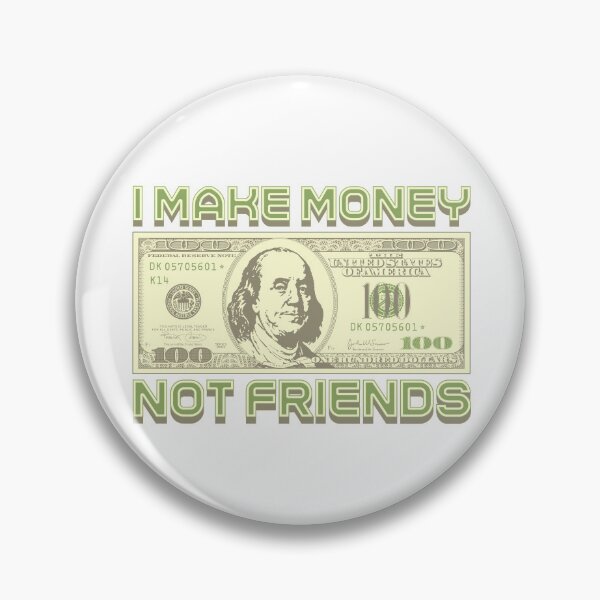 Item preview, I make money... not friends (green) designed and sold by Alien-Theory.