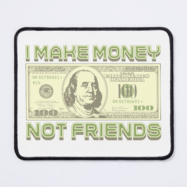 Item preview, I make money... not friends (green) designed and sold by Alien-Theory.