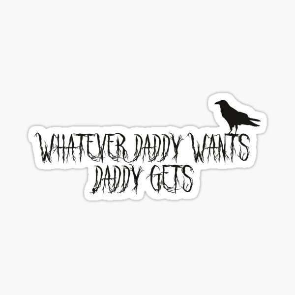 Item preview, "whatever daddy wants, daddy gets" designed and sold by shoggothicz.