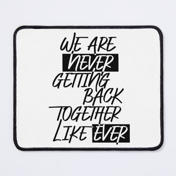Item preview, We Are Never Getting Back Together Like Ever designed and sold by LiveItNow.