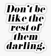 Don't Be Like the Rest of Them Darling Sticker