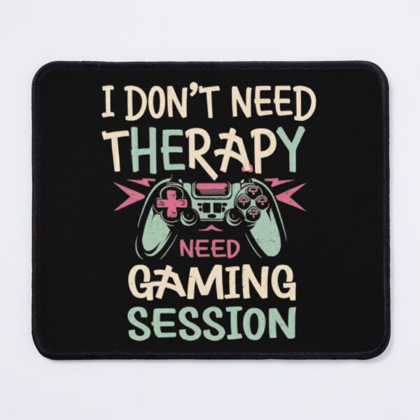 Item preview, I don't need therapy; I just need a gaming session designed and sold by sycho25.
