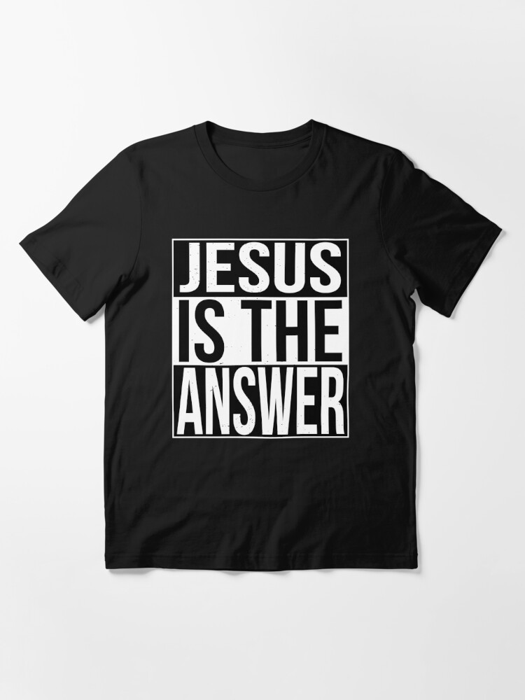 jesus is the answer t shirt