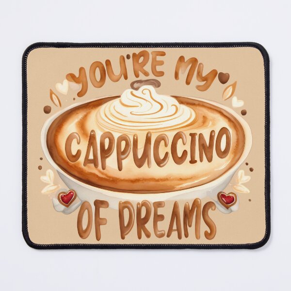 Item preview, You're my cappuccino of dreams designed and sold by @ndrys.