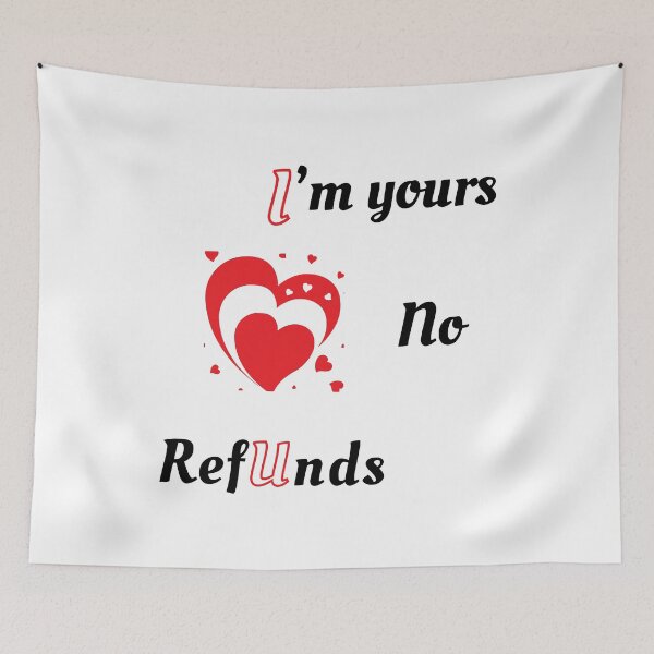 Item preview, I'm yours No Refunds - Valentines designed and sold by Ruthrasankar.