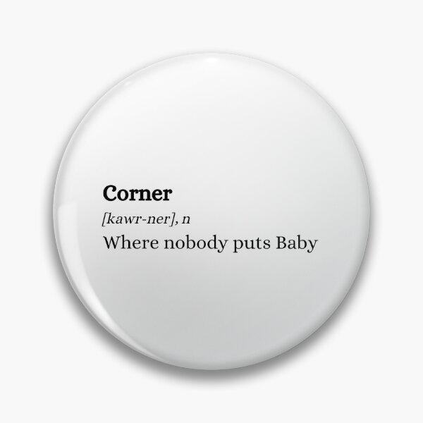 Item preview, Dirty Dancing | Nobody Puts Baby in the Corner | Movie Quote | Definition designed and sold by C00KIESandMILK.
