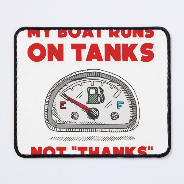 Item preview, My Boat Runs On Tanks Not "Thanks" designed and sold by GR8DZINE.