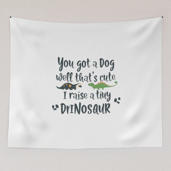 Item preview, You Got A Dog Well That's Cute I Raise A Tiny Dinosaur designed and sold by BYTRINOOO.